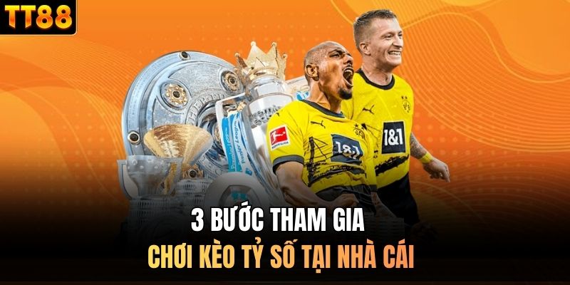 3 bước tham gia chơi kèo tỷ số tại nhà cái