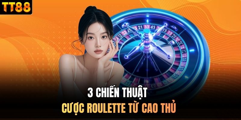 3 chiến thuật cược Roulette từ cao thủ