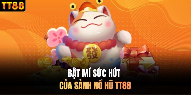 Bật mí sức hút của sảnh nổ hũ TT88
