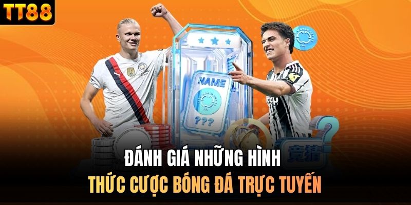 Đánh giá những hình thức cược bóng đá trực tuyến