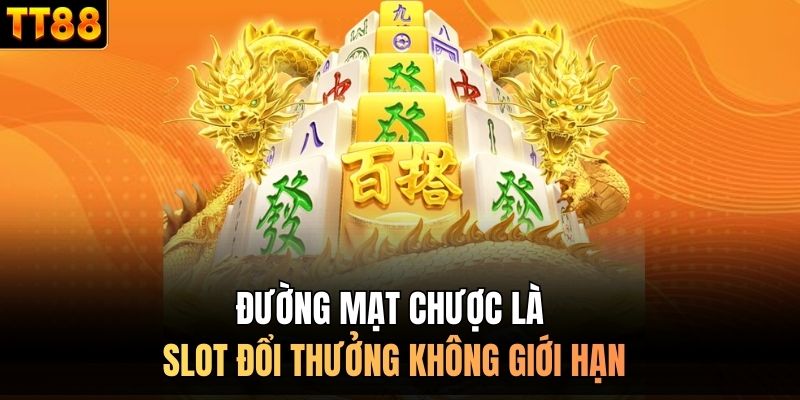 Đường Mạt Chược là slot đổi thưởng không giới hạn