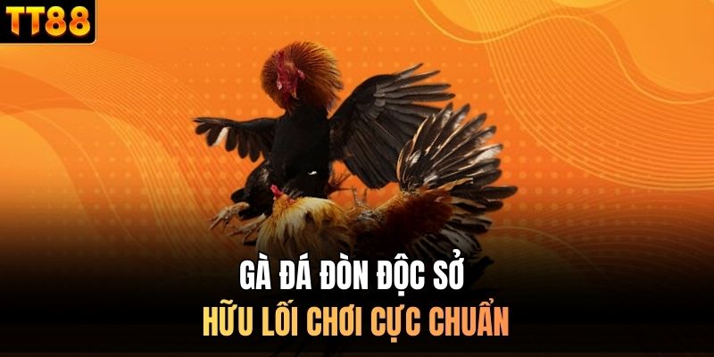 Gà đá đòn độc sở hữu lối chơi cực chuẩn