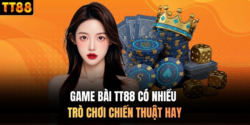 Game bài TT88 có nhiều trò chơi chiến thuật hay