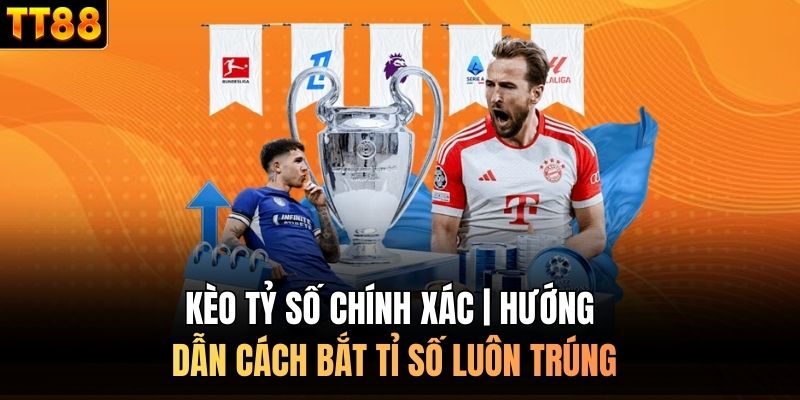 Kèo tỷ số chính xác
