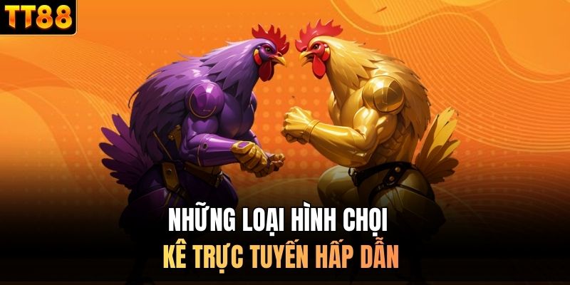 Những loại hình chọi kê trực tuyến hấp dẫn