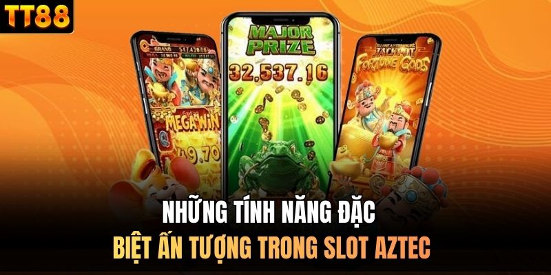 Những tính năng đặc biệt ấn tượng trong slot Aztec