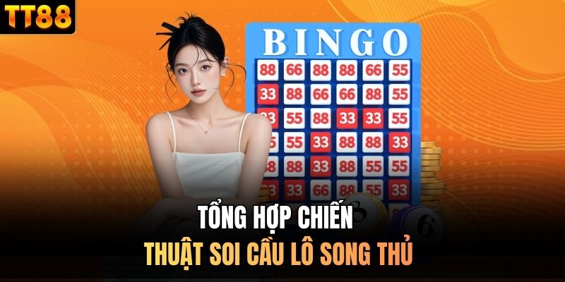 Tổng hợp chiến thuật soi cầu lô song thủ